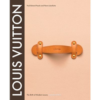 Louis Vuitton - The Birth of Modern luxury